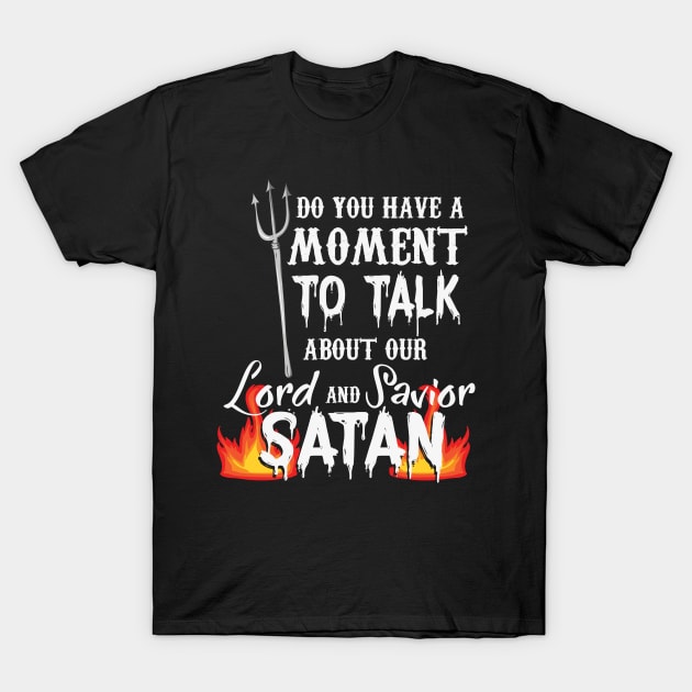 RELIGION / FUNNY STATEMENT GIFT: Our Lord and Savior Satan T-Shirt by woormle